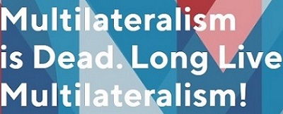 Multilateralism is Dead. Long Live Multilateralism ! 4