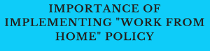 Importance of Implementing Work From Home Policy 6