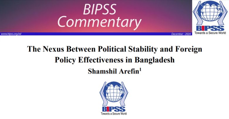 The paper explores how a stable political environment enables strategic international engagement, enhances diplomatic credibility, and fosters economic and security partnerships. It further highlights the adverse effects of instability on foreign policy execution, including strained alliances and diminished global influence, while offering insights into Bangladesh’s foreign policy trajectory amidst domestic and regional challenges. In the commentary, Shamshil Arefin discusses the key pillars of effective foreign policy, including diplomacy, economic cooperation, and security collaboration, while highlighting Bangladesh’s notable achievements and the adverse impacts of political instability. This insightful piece is essential reading for those seeking a deeper understanding of Bangladesh's strategic positioning in the global arena.