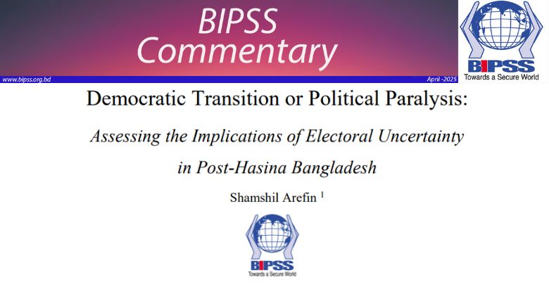Democratic Transition or Political Paralysis: Assessing the Implications of Electoral Uncertainty in Post-Hasina Bangladesh