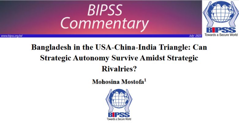 Bangladesh in the USA-China-India Triangle: Can Strategic Autonomy Survive Amidst Strategic Rivalries? 1